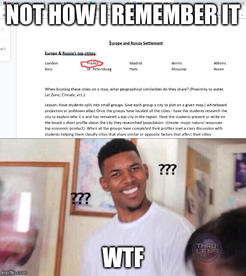 NOT HOW I REMEMBER IT; WTF | image tagged in black guy confused | made w/ Imgflip meme maker