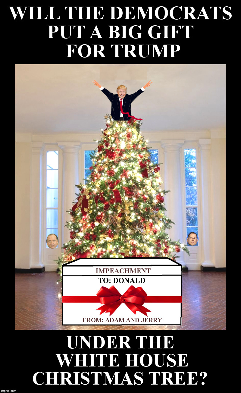 The White House Christmas Tree | image tagged in adam schiff,jerry nadler,democrats,trump,impeachment,witch hunt | made w/ Imgflip meme maker
