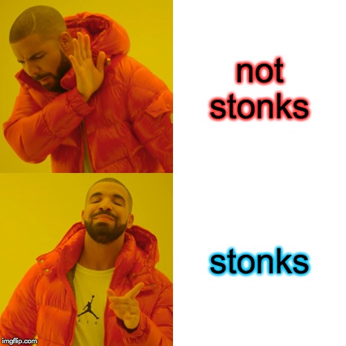 Drake Hotline Bling Meme | not stonks; stonks | image tagged in memes,drake hotline bling | made w/ Imgflip meme maker