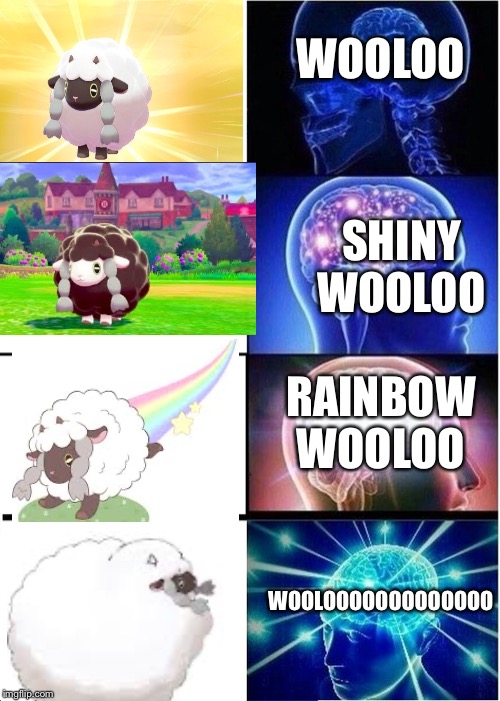 Expanding Brain | WOOLOO; SHINY WOOLOO; RAINBOW WOOLOO; WOOLOOOOOOOOOOOOO | image tagged in memes,expanding brain | made w/ Imgflip meme maker