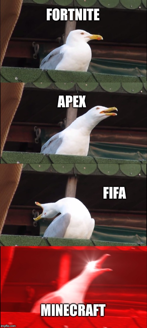 Inhaling Seagull | FORTNITE; APEX; FIFA; MINECRAFT | image tagged in memes,inhaling seagull | made w/ Imgflip meme maker