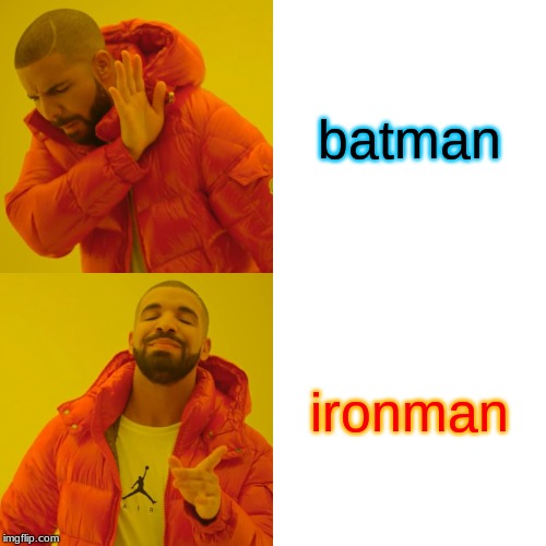 Drake Hotline Bling Meme | batman; ironman | image tagged in memes,drake hotline bling | made w/ Imgflip meme maker