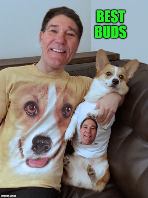 best buds | BEST BUDS | image tagged in kewlew,dog | made w/ Imgflip meme maker