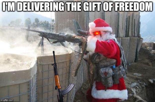 Hohoho Meme | I'M DELIVERING THE GIFT OF FREEDOM | image tagged in memes,hohoho | made w/ Imgflip meme maker