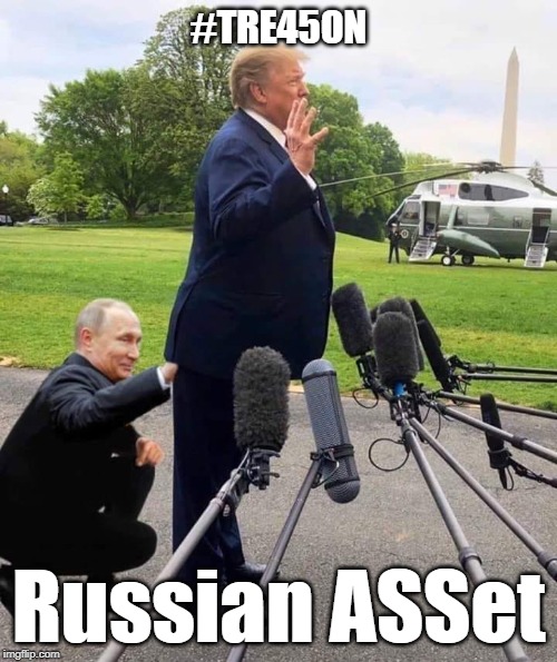 Russian ASSet |  #TRE45ON; Russian ASSet | image tagged in putin's puppet,trump,russia,russian asset,putin,putin puppet | made w/ Imgflip meme maker