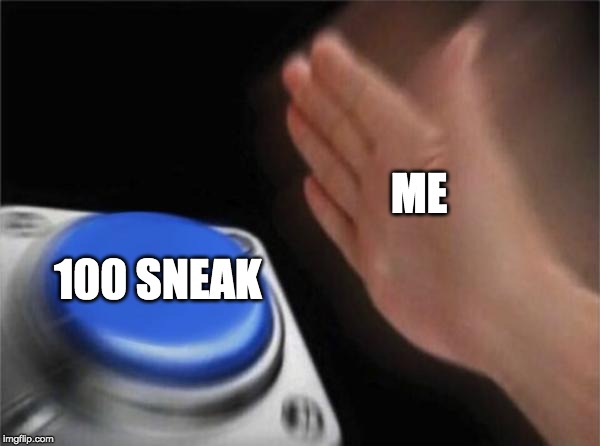 Blank Nut Button Meme | ME 100 SNEAK | image tagged in memes,blank nut button | made w/ Imgflip meme maker