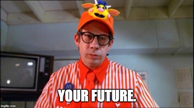 Fast Food Worker | YOUR FUTURE. | image tagged in fast food worker | made w/ Imgflip meme maker
