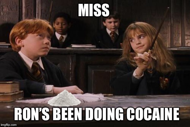 Hermione | MISS RON’S BEEN DOING COCAINE | image tagged in hermione | made w/ Imgflip meme maker