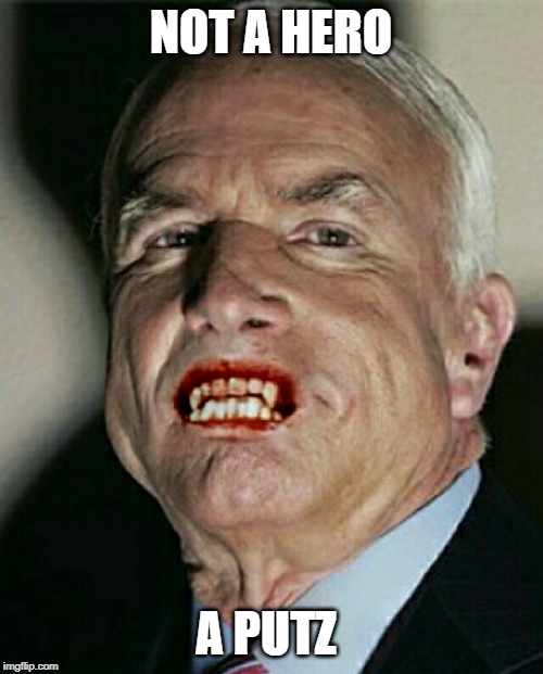 John McCain Vampire | NOT A HERO A PUTZ | image tagged in john mccain vampire | made w/ Imgflip meme maker