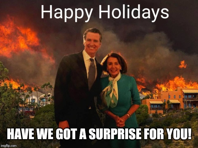 Season's Greetings, Sodom Style! | HAVE WE GOT A SURPRISE FOR YOU! | image tagged in happy holidays,california fires,nancy pelosi,burning house girl,not so pleasant surprise,qanon | made w/ Imgflip meme maker