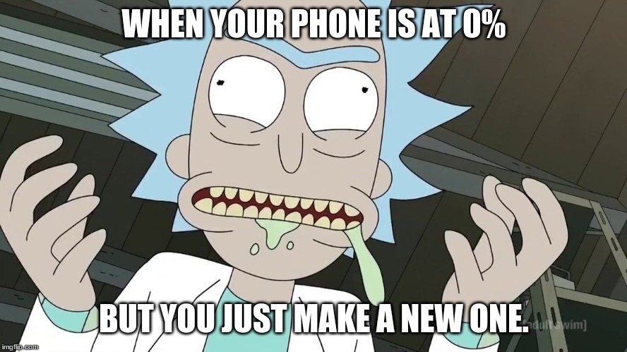 Rick | WHEN YOUR PHONE IS AT 0%; BUT YOU JUST MAKE A NEW ONE. | image tagged in rick | made w/ Imgflip meme maker