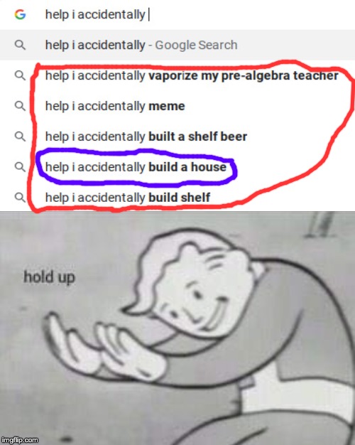 I aCcIdEnTaLlY bUiLd a HoUsE | image tagged in funny,memes,i accidentally build,fallout hold up | made w/ Imgflip meme maker