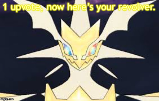 Ultra necrozma | 1 upvote, now here’s your revolver. | image tagged in ultra necrozma | made w/ Imgflip meme maker