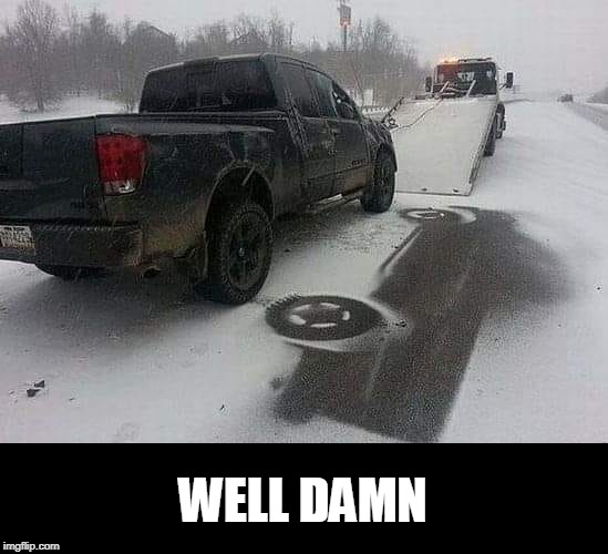snow | WELL DAMN | image tagged in truck,fail | made w/ Imgflip meme maker