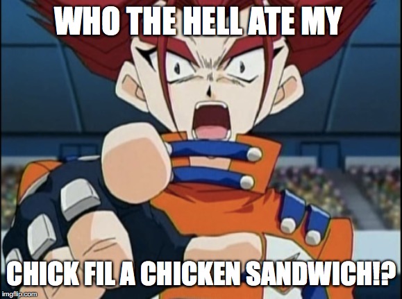 Tala Chick Fil A Meme | WHO THE HELL ATE MY; CHICK FIL A CHICKEN SANDWICH!? | image tagged in beyblade,tala,chick fil a | made w/ Imgflip meme maker