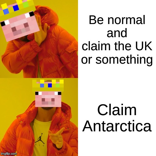 We all know that technoblade is very, unique, compared to the other streamers and youtubers on SMP Earth | Be normal and claim the UK or something; Claim Antarctica | image tagged in memes,drake hotline bling,technoblade | made w/ Imgflip meme maker