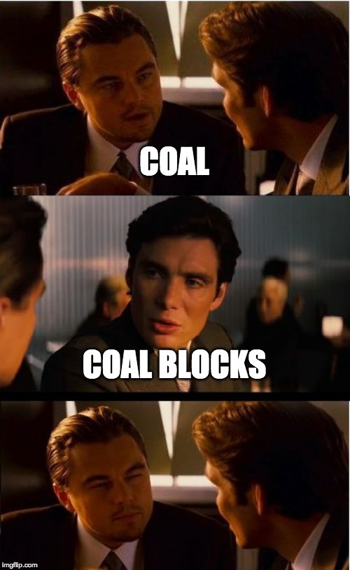 Inception Meme | COAL; COAL BLOCKS | image tagged in memes,inception | made w/ Imgflip meme maker