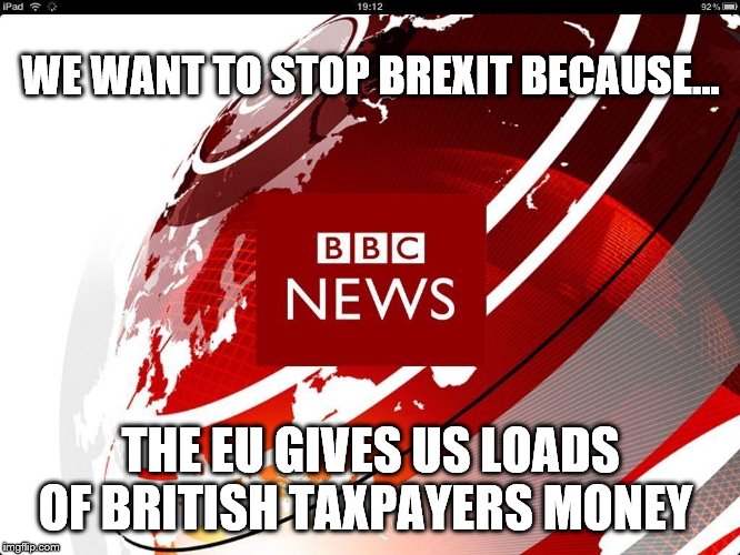 On the gravy train | WE WANT TO STOP BREXIT BECAUSE... THE EU GIVES US LOADS OF BRITISH TAXPAYERS MONEY | image tagged in brexit,eu,bbc,bias,socialism,corruption | made w/ Imgflip meme maker