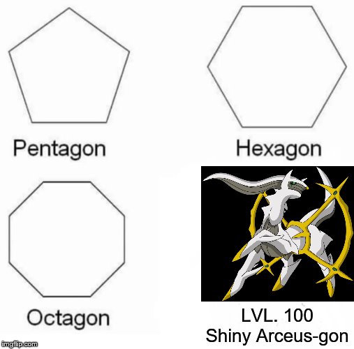 Pentagon Hexagon Octagon Meme | LVL. 100 Shiny Arceus-gon | image tagged in memes,pentagon hexagon octagon | made w/ Imgflip meme maker