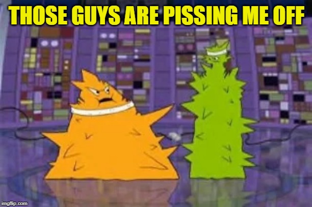 THOSE GUYS ARE PISSING ME OFF | made w/ Imgflip meme maker