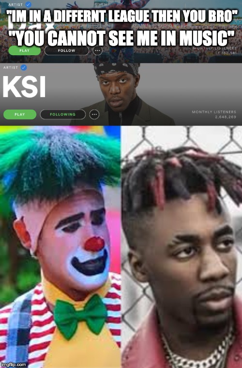 "IM IN A DIFFERNT LEAGUE THEN YOU BRO"; "YOU CANNOT SEE ME IN MUSIC" | image tagged in ksi,dax,funny,meme | made w/ Imgflip meme maker