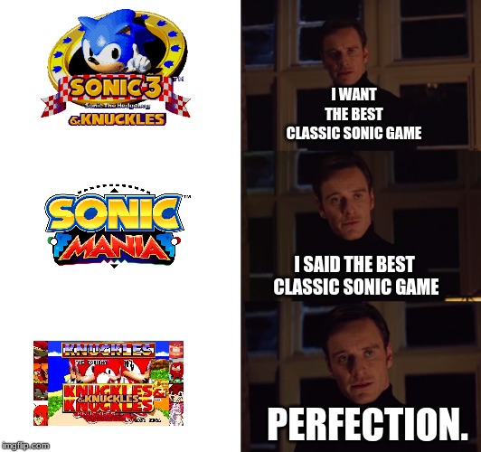 oof | I WANT THE BEST CLASSIC SONIC GAME; I SAID THE BEST 
CLASSIC SONIC GAME; PERFECTION. | image tagged in i prefer the real | made w/ Imgflip meme maker