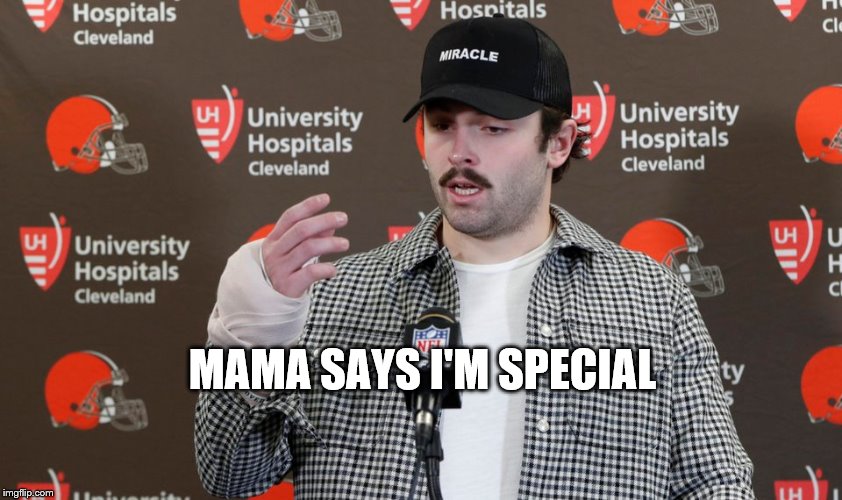 Baker | MAMA SAYS I'M SPECIAL | image tagged in nfl,cleveland browns | made w/ Imgflip meme maker