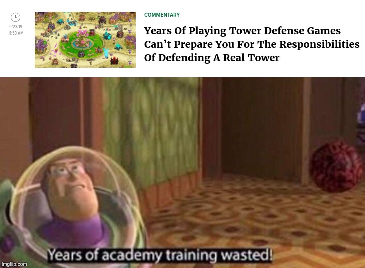 image tagged in years of academy training wasted,memes,tower,defense | made w/ Imgflip meme maker