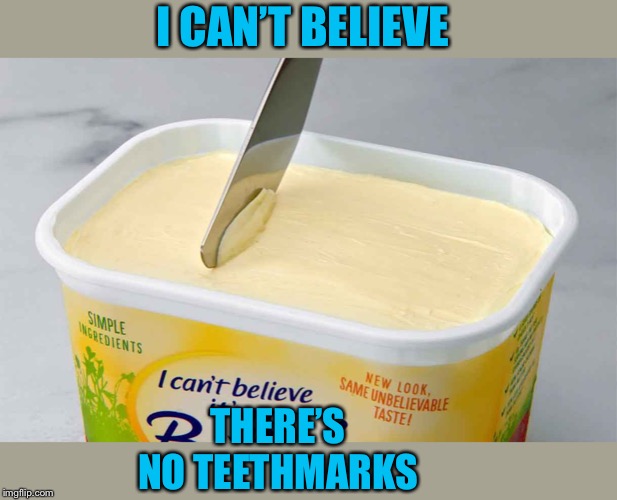 I CAN’T BELIEVE THERE’S NO TEETHMARKS | made w/ Imgflip meme maker
