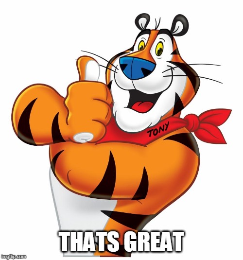 Tony Tiger | THATS GREAT | image tagged in tony tiger | made w/ Imgflip meme maker