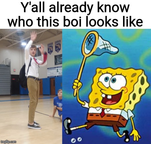 They're the same picture | Y'all already know who this boi looks like | image tagged in memes,comparison,spongebob | made w/ Imgflip meme maker