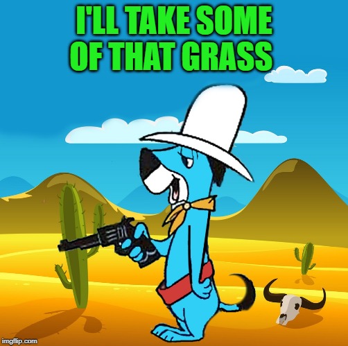 huckleberry | I'LL TAKE SOME OF THAT GRASS | image tagged in huckleberry | made w/ Imgflip meme maker