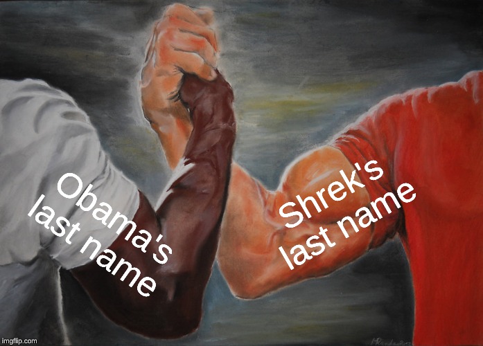 Epic Handshake Meme | Shrek's last name; Obama's last name | image tagged in memes,epic handshake | made w/ Imgflip meme maker