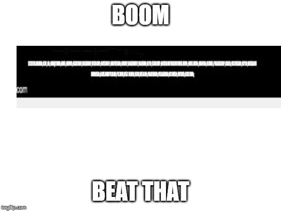 Blank White Template | BOOM BEAT THAT | image tagged in blank white template | made w/ Imgflip meme maker