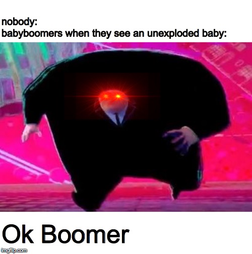 Running Kingpin | nobody:
babyboomers when they see an unexploded baby:; Ok Boomer | image tagged in running kingpin | made w/ Imgflip meme maker