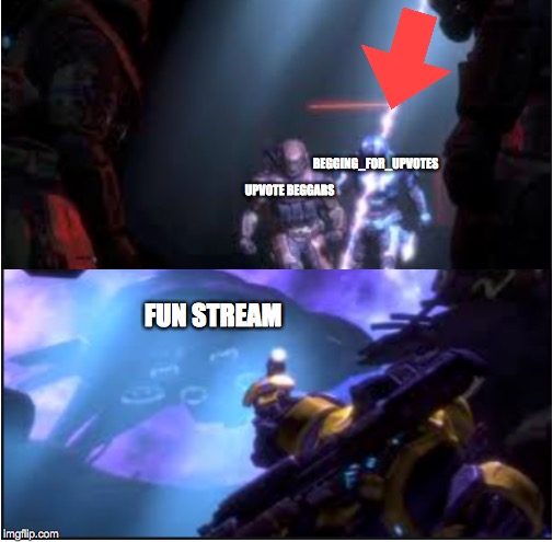 sniped | BEGGING_FOR_UPVOTES; UPVOTE BEGGARS; FUN STREAM | image tagged in sniped | made w/ Imgflip meme maker