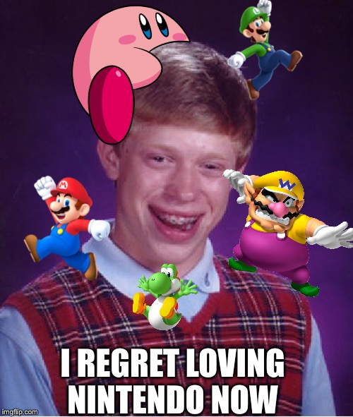 Bad Luck Brian Meme | I REGRET LOVING NINTENDO NOW | image tagged in memes,bad luck brian | made w/ Imgflip meme maker
