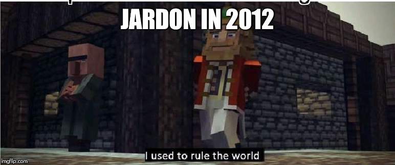 Fallen Kingdom | JARDON IN 2012 | image tagged in fallen kingdom | made w/ Imgflip meme maker