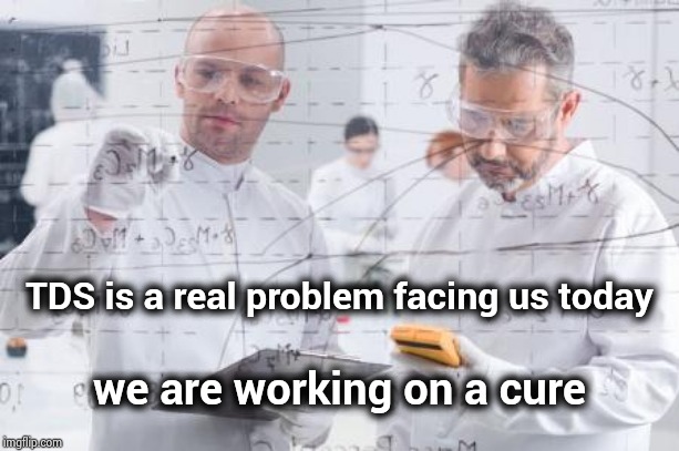 british scientists | TDS is a real problem facing us today we are working on a cure | image tagged in british scientists | made w/ Imgflip meme maker