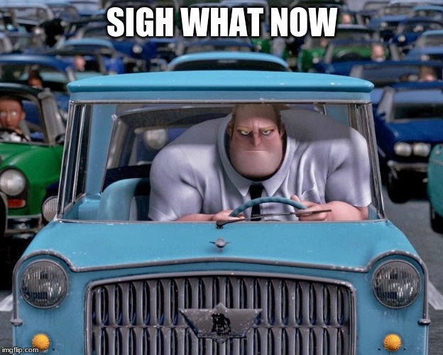 Mr. Incredible Small Car | SIGH WHAT NOW | image tagged in mr incredible small car | made w/ Imgflip meme maker