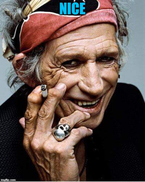 Keith Richards cigarette | NICE | image tagged in keith richards cigarette | made w/ Imgflip meme maker