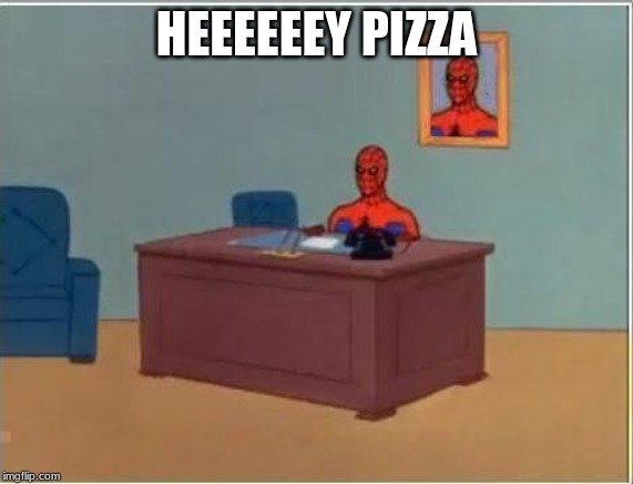 Spiderman Computer Desk Meme | HEEEEEEY PIZZA | image tagged in memes,spiderman computer desk,spiderman | made w/ Imgflip meme maker