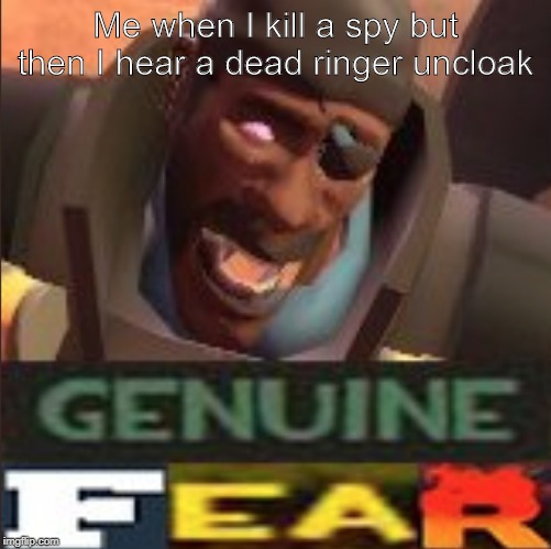 Me when I kill a spy but then I hear a dead ringer uncloak | image tagged in memes,relatable | made w/ Imgflip meme maker