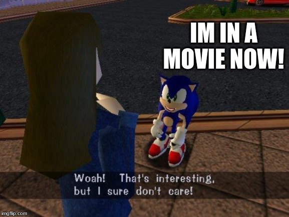 woah that's interesting but i sure dont care | IM IN A MOVIE NOW! | image tagged in woah that's interesting but i sure dont care | made w/ Imgflip meme maker