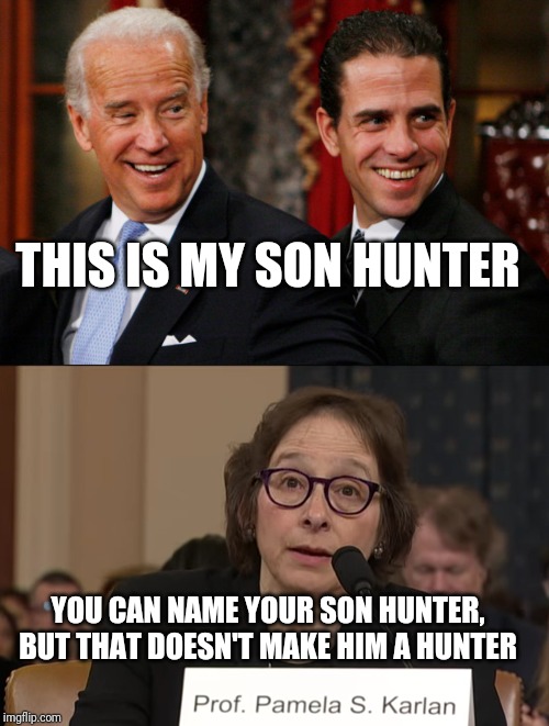 The boss showed through | THIS IS MY SON HUNTER; YOU CAN NAME YOUR SON HUNTER, BUT THAT DOESN'T MAKE HIM A HUNTER | image tagged in hunter biden crack head,karlan krackhead | made w/ Imgflip meme maker