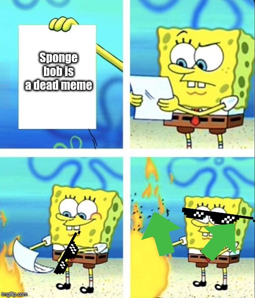 Spongebob yeet | Sponge bob is a dead meme | image tagged in spongebob yeet | made w/ Imgflip meme maker