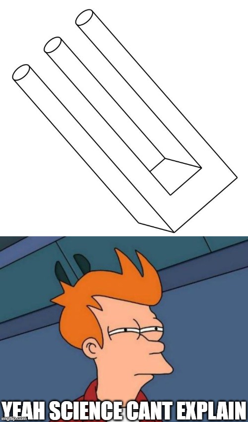 YEAH SCIENCE CANT EXPLAIN | image tagged in memes,futurama fry | made w/ Imgflip meme maker