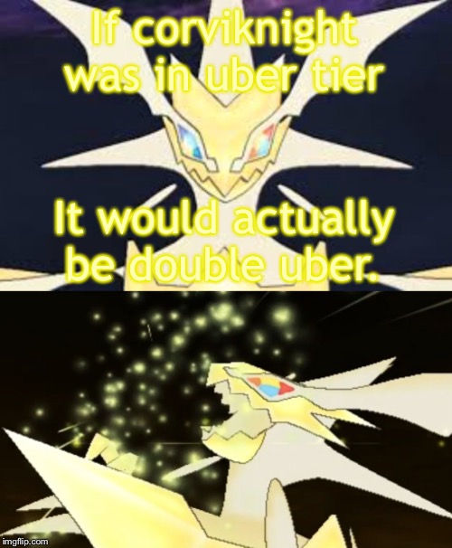 bad joke necrozma | If corviknight was in uber tier It would actually be double uber. | image tagged in bad joke necrozma | made w/ Imgflip meme maker