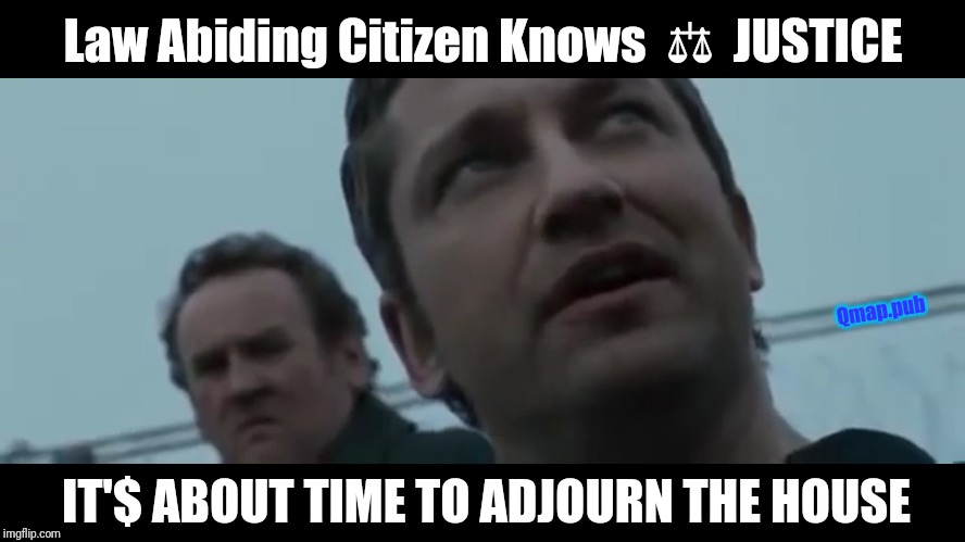 Why so Nervous Nancy? ADJOURN. | Law Abiding Citizen Knows  ⚖  JUSTICE; Qmap.pub; IT'$ ABOUT TIME TO ADJOURN THE HOUSE | image tagged in it's gonna be biblical,and justice for all,good old nancy pelosi,payback,trump impeachment,qanon | made w/ Imgflip meme maker