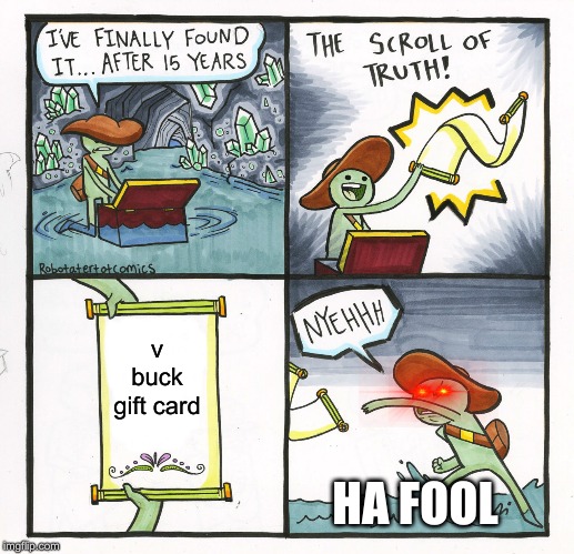 The Scroll Of Truth | v buck gift card; HA FOOL | image tagged in memes,the scroll of truth | made w/ Imgflip meme maker